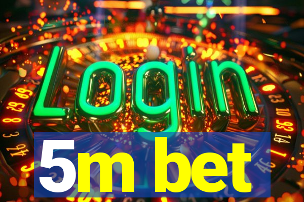 5m bet